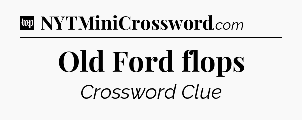 Old Ford flops Crossword Clue