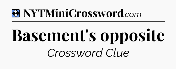 Solution: Basement's opposite - NYT Mini Crossword