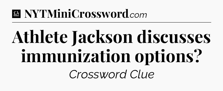 Athlete Jackson discusses immunization options - LA Times Crossword
