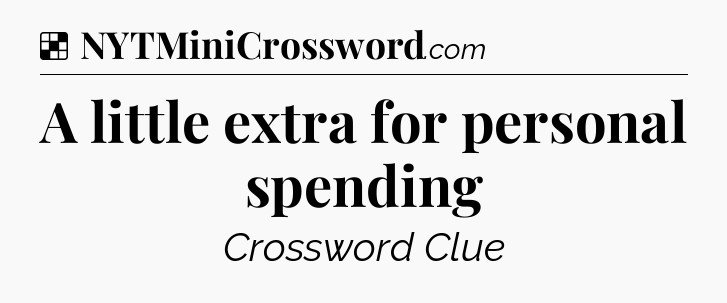 Solution: A little extra for personal spending - NYT Crossword