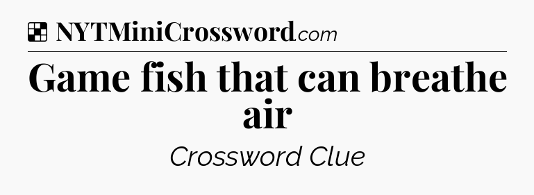Solution: Game fish that can breathe air - NYT Crossword