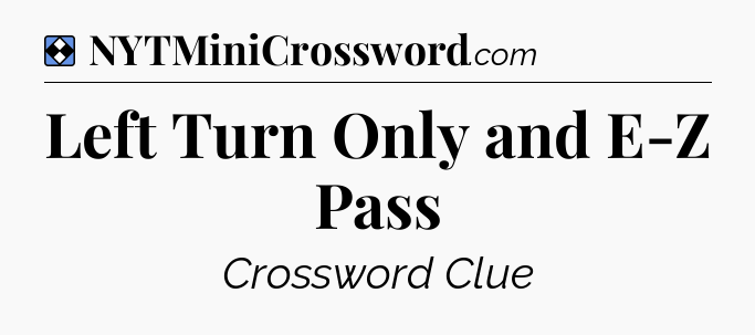 Solution: Left Turn Only and E-Z Pass - NYT Mini Crossword