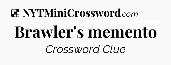 Solution: Brawler's memento - NYT Crossword