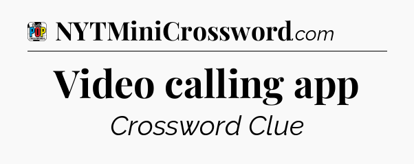 Video calling app Crossword Clue