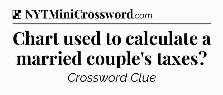 Solution: Chart used to calculate a married couple's taxes - NYT Crossword