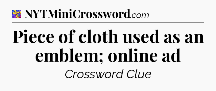 Piece of cloth used as an emblem; online ad Codycross