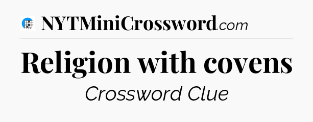 Religion with covens Crossword Clue