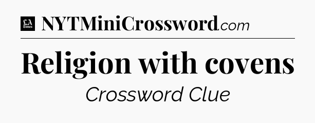 Religion with covens - LA Times Crossword