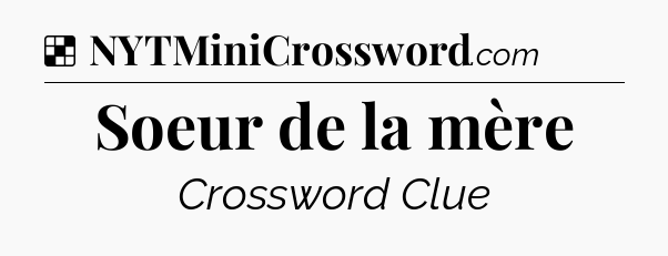 Solution: Soeur de la mère - NYT Crossword