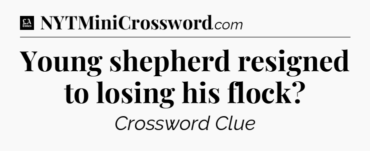 Young shepherd resigned to losing his flock - LA Times Crossword