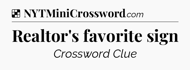 Solution: Realtor's favorite sign - NYT Crossword