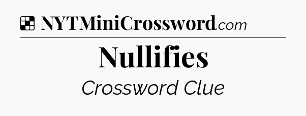 Solution: Nullifies - NYT Crossword