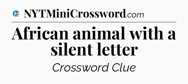 African animal with a silent letter Crossword Clue
