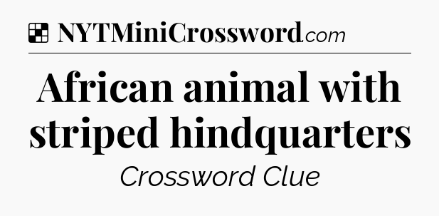 Solution: African animal with striped hindquarters - NYT Crossword