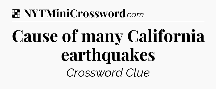 Solution: Cause of many California earthquakes - NYT Crossword