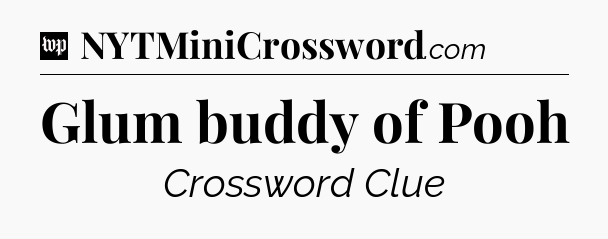 Glum buddy of Pooh Crossword Clue