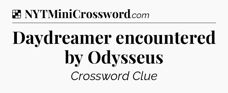Solution: Daydreamer encountered by Odysseus - NYT Crossword