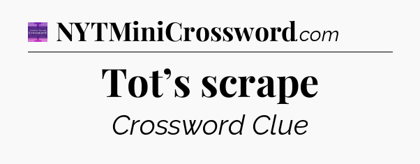 Tot’s scrape - Thomas Joseph Crossword