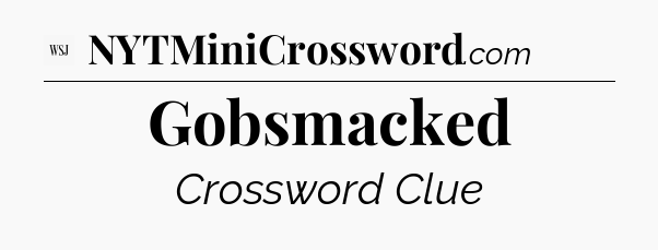 Gobsmacked - WSJ Crossword