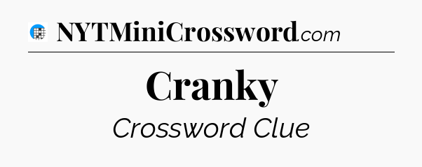 Cranky Crossword Clue