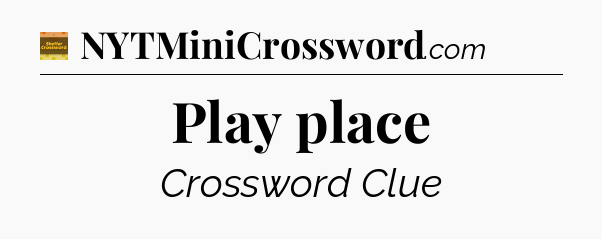 Play place - Eugene Sheffer Crossword