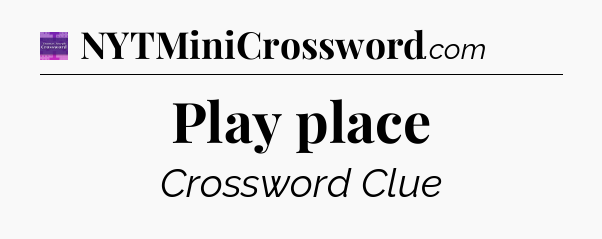 Play place - Thomas Joseph Crossword