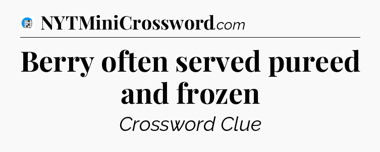 Berry often served pureed and frozen Crossword Clue