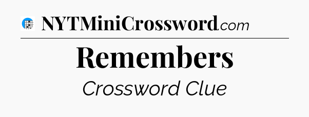 Remembers Crossword Clue