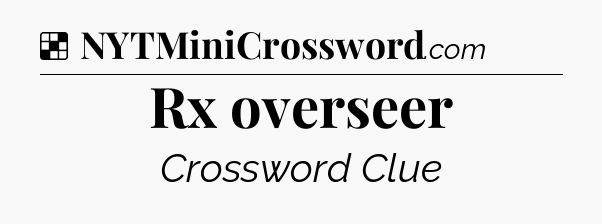 Solution: Rx overseer - NYT Crossword