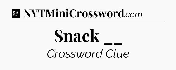 Snack __ - LA Times Crossword