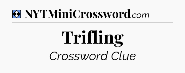 Solution: Trifling - NYT Mini Crossword