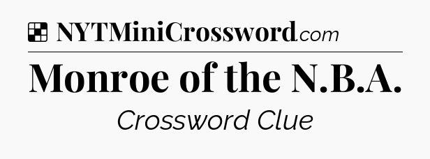 Solution: Monroe of the N.B.A - NYT Crossword