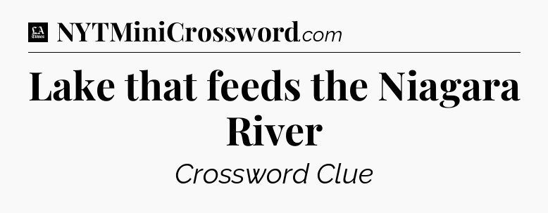 Lake that feeds the Niagara River - LA Times Crossword