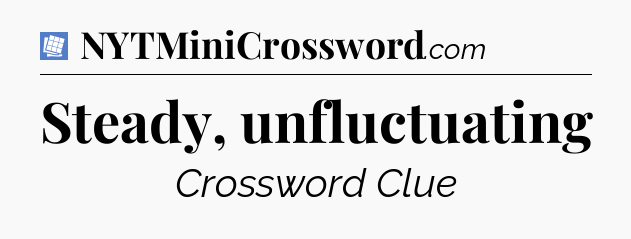 Steady, unfluctuating Puzzle Page Crossword Clue