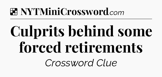 Solution: Culprits behind some forced retirements - NYT Crossword
