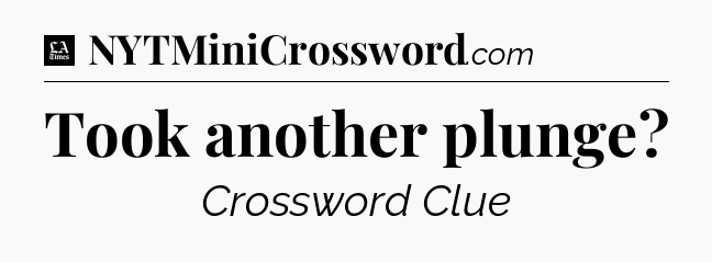 Took another plunge - LA Times Crossword