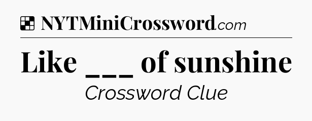 Solution: Like ___ of sunshine - NYT Crossword
