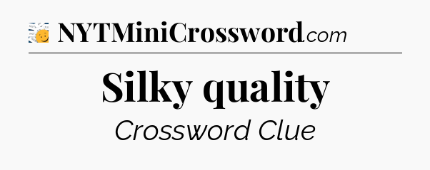 Silky quality - 7 Little Words