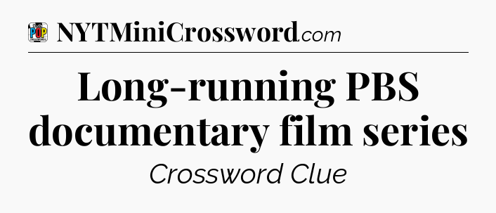 Long-running PBS documentary film series Crossword Clue