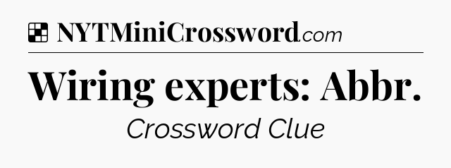 Solution: Wiring experts: Abbr - NYT Crossword