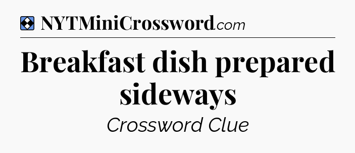 Solution: Breakfast dish prepared sideways - NYT Mini Crossword