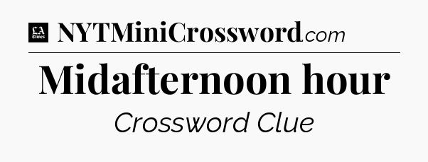 Midafternoon hour - LA Times Crossword