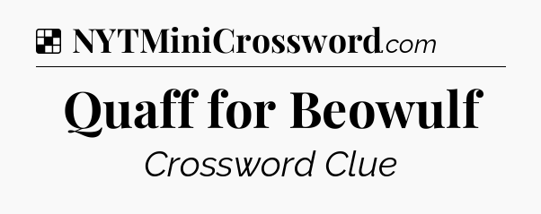 Solution: Quaff for Beowulf - NYT Crossword