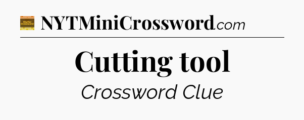 Cutting tool - Eugene Sheffer Crossword