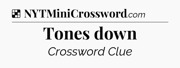 Solution: Tones down - NYT Crossword