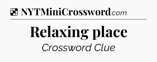 Solution: Relaxing place - NYT Crossword