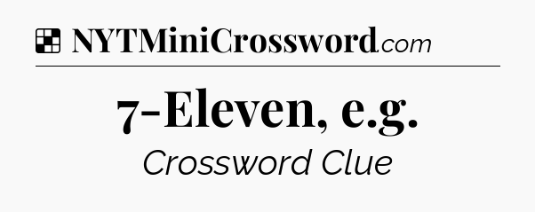 Solution: 7-Eleven, e.g - NYT Crossword