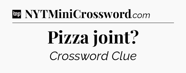 Pizza joint Crossword Clue