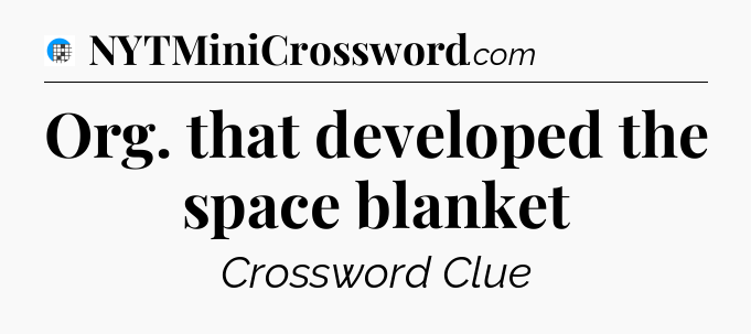 Org. that developed the space blanket Crossword Clue