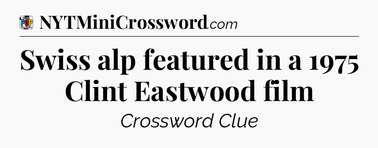Swiss alp featured in a 1975 Clint Eastwood film Crossword Clue